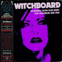 Witchboard - Incidental Goth Club Music For Television Ans Film